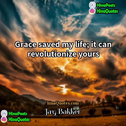 Jay Bakker Quotes | Grace saved my life; it can revolutionize